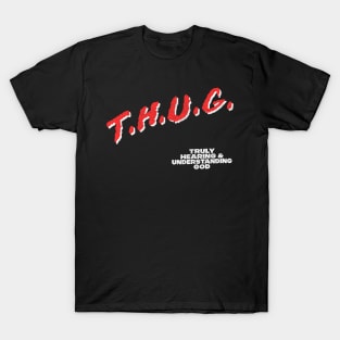 THUG / Truly Hearing & Understanding God T-Shirt